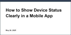 How to Show Device Status Clearly in a Mobile App