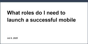 What roles do I need to launch a successful mobile app MVP?